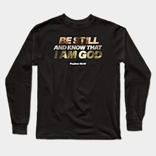 BE STILL AND KNOW THAT I AM GOD PSALMS 46:10 Christian Premium Design Long Sleeve T-Shirt